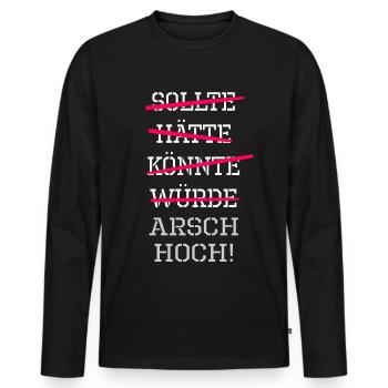 sollte hätte könnte würde Arsch hoch ! Motivation - Männer Premium Bio Langarmshirt - Schwarz - Vorne - Nico (187cm)