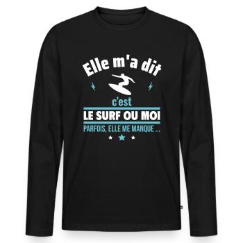 Elle m'a dit c'est le surf ou moi,Surf,Surfeur - T-shirt manches longues Premium bio Homme - noir - Devant - Nico (187cm)