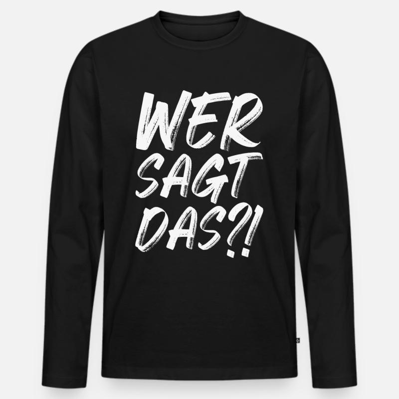 Wer sagt das - Männer Premium Bio Langarmshirt - Schwarz