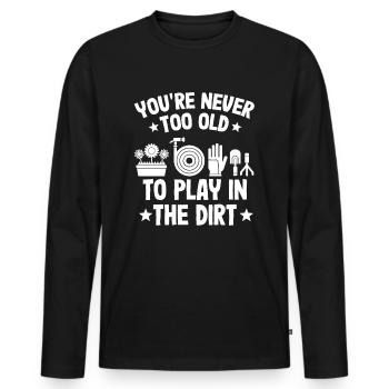 You're Never Too Old To Play In The Dirt - Men's Premium Organic Long Sleeve Shirt - black - Front - Nico (187cm)
