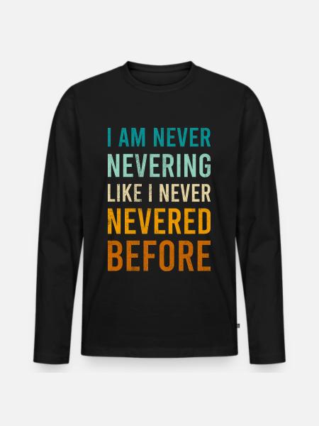 Funny Never Novelty Comedy Sarcasm Black Letter - Men's Premium Organic Long Sleeve Shirt - black
