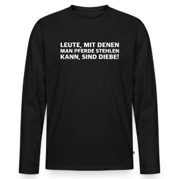 Leute mit denen man Pferde stehlen kann sind Diebe - Männer Premium Bio Langarmshirt - Schwarz - Vorne - Nico (187cm)