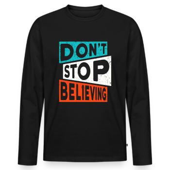 Motivation Glauben DON'T STOP BELIEVING - Männer Premium Bio Langarmshirt - Schwarz - Vorne - Nico (187cm)
