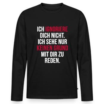 Lustiger Spruch Arrogant Ignorieren Witziges Spaß - Männer Premium Bio Langarmshirt - Schwarz - Vorne - Nico (187cm)