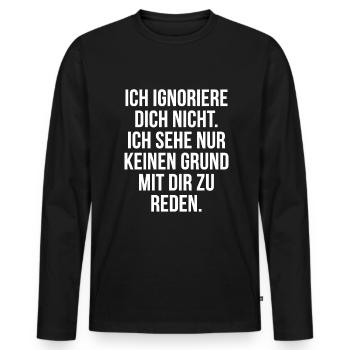 Lustiger Spruch Arrogant Ignorieren Witziges Spaß - Männer Premium Bio Langarmshirt - Schwarz - Vorne - Nico (187cm)