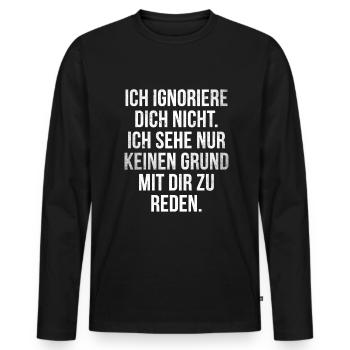 Lustiger Spruch Arrogant Ignorieren Witziges Spaß - Männer Premium Bio Langarmshirt - Schwarz - Vorne - Nico (187cm)