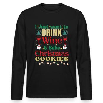 I Just Want To Drink Wine And Bake Cookies - Men's Premium Organic Long Sleeve Shirt - black - Front - Nico (187cm)