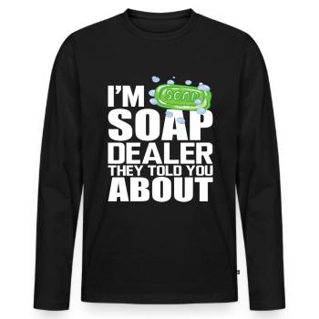 I'm Soap Dealer They Told You About - Männer Premium Bio Langarmshirt - Schwarz - Vorne - Nico (187cm)