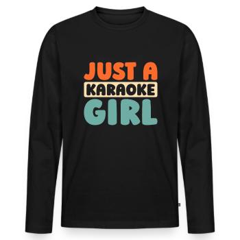 Karaoke Just A Karaoke Girl - Men's Premium Organic Long Sleeve Shirt - black - Front - Nico (187cm)