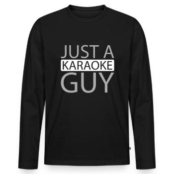 Karaoke Just A Karaoke Guy - Men's Premium Organic Long Sleeve Shirt - black - Front - Nico (187cm)