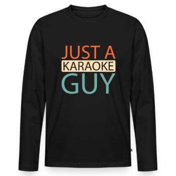 Karaoke Just A Karaoke Guy - Men's Premium Organic Long Sleeve Shirt - black - Front - Nico (187cm)
