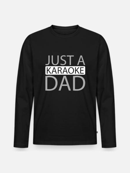 Karaoke Just A Karaoke Dad - Men's Premium Organic Long Sleeve Shirt - black