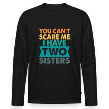 You can't scare me I have 2 sisters Funny Gift - Men's Premium Organic Long Sleeve Shirt - black - Front - Nico (187cm)