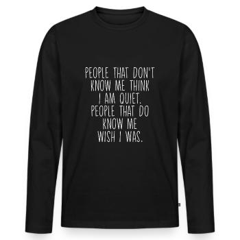 People That Don't Know Me Think I Am Quiet - Männer Premium Bio Langarmshirt - Schwarz - Vorne - Nico (187cm)