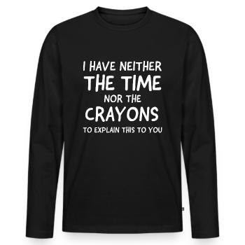 I Have Neither The Time Nor The Crayons - Männer Premium Bio Langarmshirt - Schwarz - Vorne - Nico (187cm)
