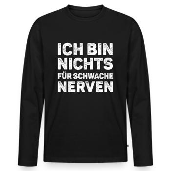 Ich Bin Nichts Für Schwache Nerven Lustiges Spruch - Männer Premium Bio Langarmshirt - Schwarz - Vorne - Nico (187cm)