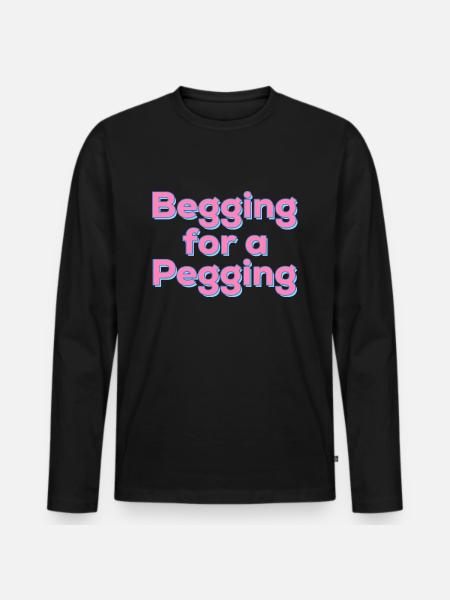 Begging For A Pegging Quote - Men's Premium Organic Long Sleeve Shirt - black