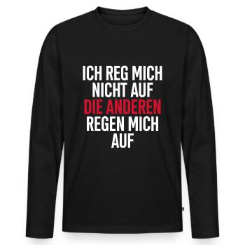 Ich reg Mich Nicht auf Die Anderen Regen Mich auf - Männer Premium Bio Langarmshirt - Schwarz - Vorne - Nico (187cm)