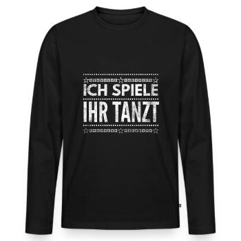 DJ Deejay Djing Shirt T-Shirt Ich Spiele Ihr Tanzt - Männer Premium Bio Langarmshirt - Schwarz - Vorne - Nico (187cm)