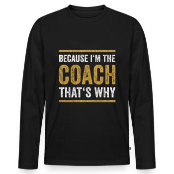 COACH TRAINER lustige Spruch Geschenk Sporttrainer - Männer Premium Bio Langarmshirt - Schwarz - Vorne - Nico (187cm)
