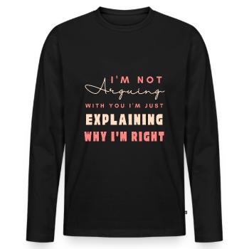 I'm Not Arguing I'm Just Explaining Why I'm Right - Men's Premium Organic Long Sleeve Shirt - black - Front - Nico (187cm)
