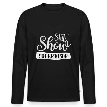 Shit Show Supervisor Offensive Adult Humor - Men's Premium Organic Long Sleeve Shirt - black - Front - Nico (187cm)