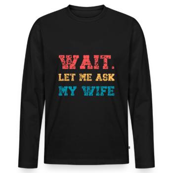 Let Me Ask My Wife Funny Husband Quote Married - Men's Premium Organic Long Sleeve Shirt - black - Front - Nico (187cm)