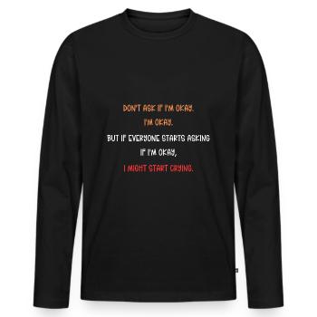 Ne me demandez pas si je vais bien, mais si tout le monde commence - T-shirt manches longues Premium bio Homme - noir - Devant - Nico (187cm)