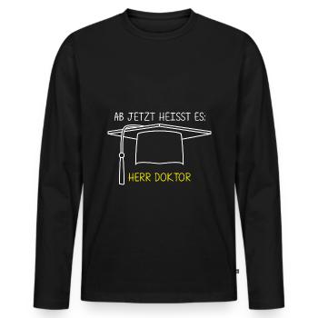 Ab Jetzt Heißt Es HERR DOKTOR Promotion Geschenk D - Männer Premium Bio Langarmshirt - Schwarz - Vorne - Nico (187cm)