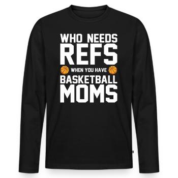 Who Needs Refs When You Have Basketball Moms - Männer Premium Bio Langarmshirt - Schwarz - Vorne - Nico (187cm)