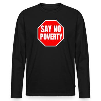 Say No Quote from Poverty Time Stop Misery - Men's Premium Organic Long Sleeve Shirt - black - Front - Nico (187cm)