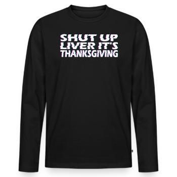 Stop The Valve Liver It Is Thanksgiving Party - Men's Premium Organic Long Sleeve Shirt - black - Front - Nico (187cm)