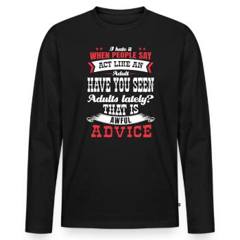 Say, behave like an adult - Men's Premium Organic Long Sleeve Shirt - black - Front - Nico (187cm)