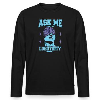 Fragen Sie Mich Nach Meinem Lobotomie Kopfautopsie - Männer Premium Bio Langarmshirt - Schwarz - Vorne - Nico (187cm)