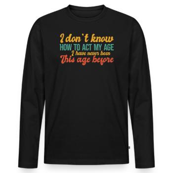 wie man sich in meinem Alter verhält - Männer Premium Bio Langarmshirt - Schwarz - Vorne - Nico (187cm)