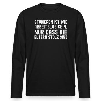 studieren ist wie arbeitslos sein, nur dass die - Männer Premium Bio Langarmshirt - Schwarz - Vorne - Nico (187cm)