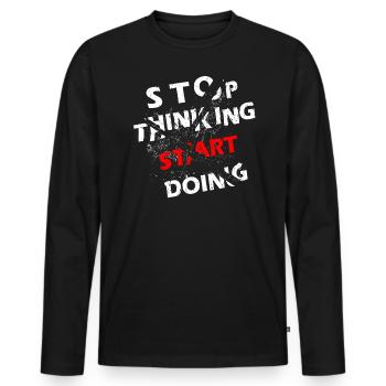Stop Thinking, Start Quote Gift Work - Men's Premium Organic Long Sleeve Shirt - black - Front - Nico (187cm)