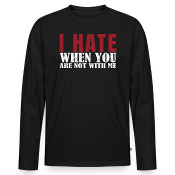 I hate it when you're not with me dear - Men's Premium Organic Long Sleeve Shirt - black - Front - Nico (187cm)