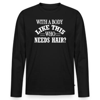 With a body like this, which has a hair quote - Men's Premium Organic Long Sleeve Shirt - black - Front - Nico (187cm)