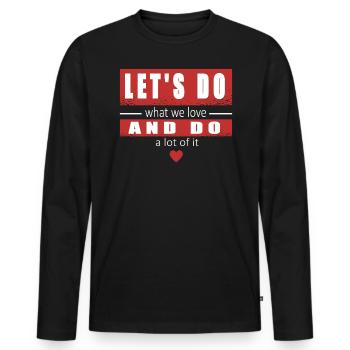 Lass Uns Tun, Was Wir Lieben Und Viel Davon Tun - Männer Premium Bio Langarmshirt - Schwarz - Vorne - Nico (187cm)