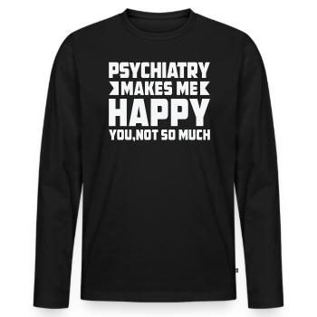 Psychiatry makes me glad that it is not so much - Men's Premium Organic Long Sleeve Shirt - black - Front - Nico (187cm)