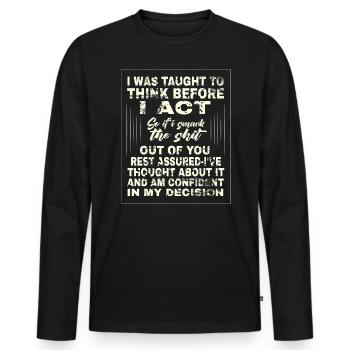 I was taught to think before I act - Men's Premium Organic Long Sleeve Shirt - black - Front - Nico (187cm)