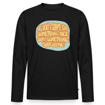 Dites quelque chose de beau, dites quelque chose de sarcastique - T-shirt manches longues Premium bio Homme - noir - Devant - Nico (187cm)