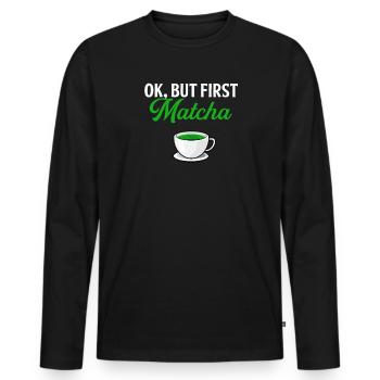 but first matcha matcha - Men's Premium Organic Long Sleeve Shirt - black - Front - Nico (187cm)