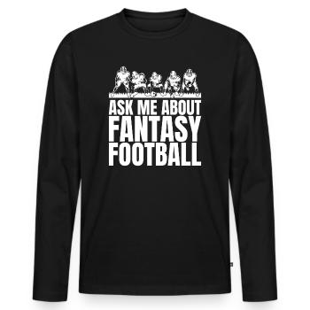 Funny ask me about fantasy football - Men's Premium Organic Long Sleeve Shirt - black - Front - Nico (187cm)