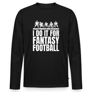 Funny gentlemen I do it for fantasy football - Men's Premium Organic Long Sleeve Shirt - black - Front - Nico (187cm)