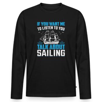 If You Want Me To Listen To You Talk About Sailing - Men's Premium Organic Long Sleeve Shirt - black - Front - Nico (187cm)