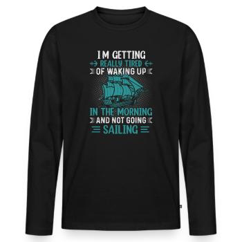 In getting really tired of waking up and not going - Men's Premium Organic Long Sleeve Shirt - black - Front - Nico (187cm)