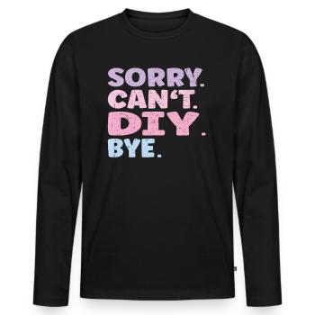 Sorry Can't Diy Bye Funny Diy - Men's Premium Organic Long Sleeve Shirt - black - Front - Nico (187cm)