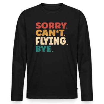 Sorry Can't Flying Bye Men Women Funny Flying - Männer Premium Bio Langarmshirt - Schwarz - Vorne - Nico (187cm)